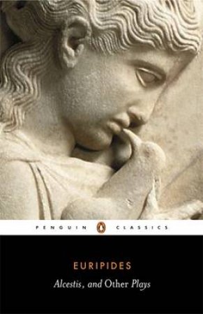 Penguin Classics: Three Plays: Alcestis: Hippolytus: Iphigenia in Tauris by Euripides