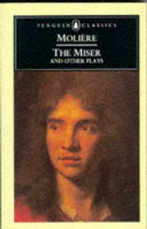 Penguin Classics: The Miser & Other Plays by Jean B Moliere