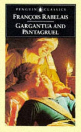 Penguin Classics: Histories Of Gargantua & Pantagruel by Francois Rabelais