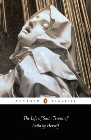 Penguin Classics: Life of St Teresa of Avila By Herself by St Teresa of Avila