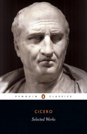 Penguin Classics: Selected Works: Cicero by Cicero