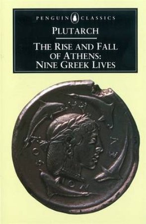 Penguin Classics: The Rise & Fall Of Athens by Plutarch