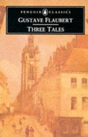 Penguin Classics: Three Tales by Gustave Flaubert