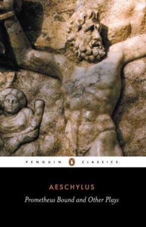 Penguin Classics: Prometheus Bound & Other Plays by Aeschylus