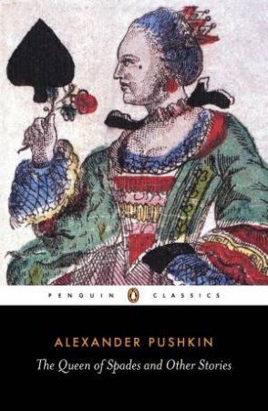 Penguin Classics: The Queen Of Spades And Other Stories by Alexander Pushkin