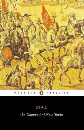 Penguin Classics: The Conquest of New Spain by Bernal Diaz