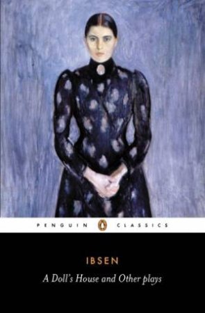 Penguin Classics: A Doll's House/The League Of Youth/The Lady From The Sea by Henrik Ibsen