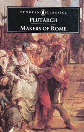 Penguin Classics: Makers Of Rome by Plutarch