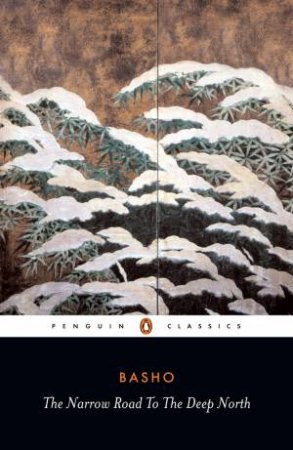 Penguin Classics: The Narrow Road to the Deep North by Basho