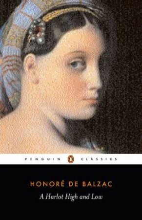 Penguin Classics: A Harlot High & Low by Honore Balzac