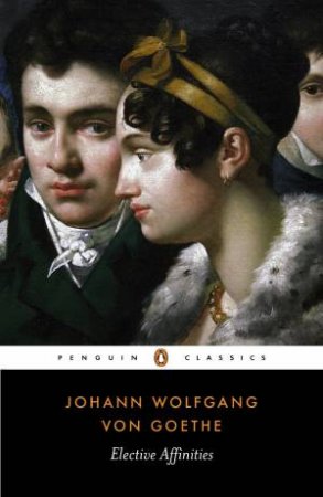 Penguin Classics: Elective Affinities by Johann Wolfgang Von Goethe
