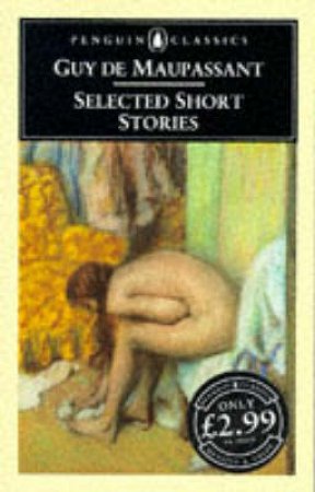 Penguin Classics: Selected Short Stories by Guy De Maupassant