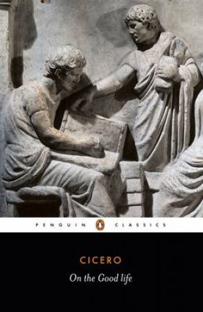 Penguin Classics: On the Good Life by Cicero