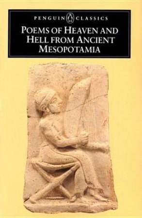 Penguin Classics: Poems of Heaven & Hell from Ancient Mesopotamia by N K Sandars