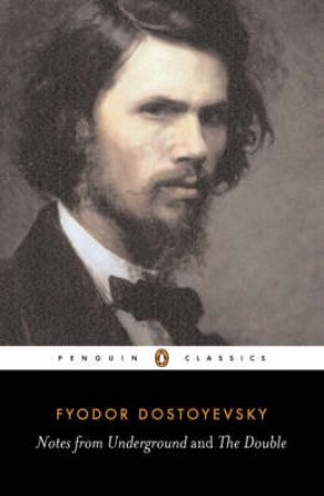 Penguin Classics: Notes from Underground: The Double by Fyodor Dostoyevsky