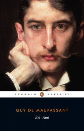 Penguin Classics: Bel-Ami by Guy De Maupassant