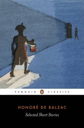 Penguin Classics: Selected Short Stories - Balzac by Honore De Balzac