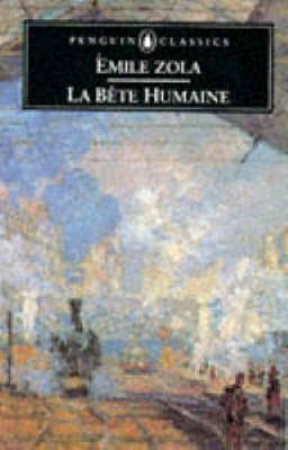 Penguin Classics: La Bete Humaine by Emile Zola