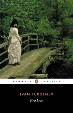 Penguin Classics: First Love by Ivan Turgenev