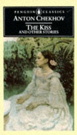 Penguin Classics: The Kiss & Other Stories by Anton Chekhov