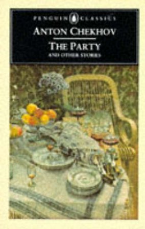 Penguin Classics: The Party & Other Stories by Anton Chekhov