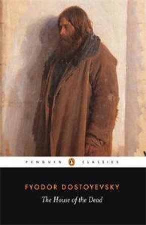 Penguin Classics: The House of the Dead by Fyodor Dostoyevsky