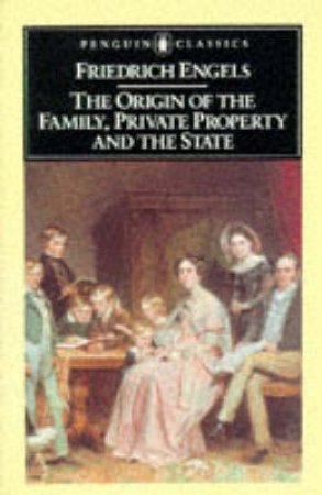 Penguin Classics: The Origin of the Family, Private Property & the State by Friedrich Engels