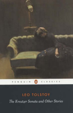 Penguin Classics: The Kreutzer Sonata And Other Stories by Leo Tolstoy