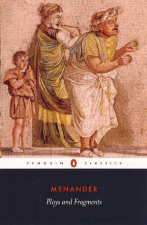 Penguin Classics: Plays & Fragments by Menander