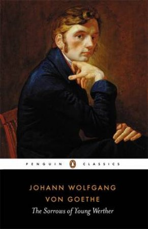 Penguin Classics: The Sorrows of Young Werther by Johann Wolfgang Von Goethe