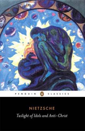 Penguin Classics: Twilight of Idols & Anti-Christ by Friedrich Nietzsche