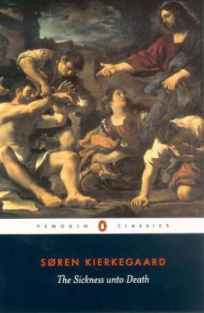Penguin Classics: The Sickness Unto Death by Soren Kierkegaard