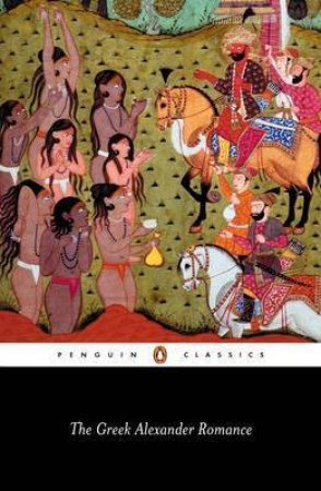 Penguin Classics: The Greek Alexander Romance by Richard Stoneman