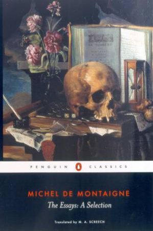 Penguin Classics: Montaigne The Essays: A Selection by Michel de Montaigne