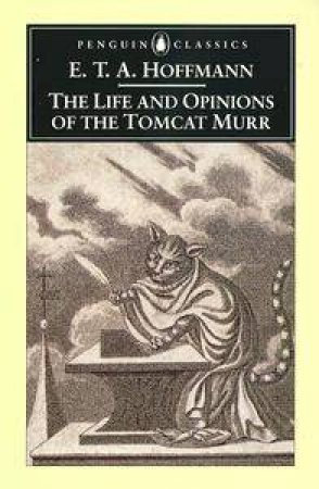 Penguin Classics: Life & Opinions of Tomcat Murr by E T A Hoffmann