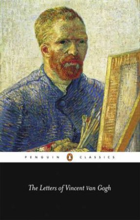 Penguin Classics: The Letters of Vincent Van Gogh by Vincent Van Gogh