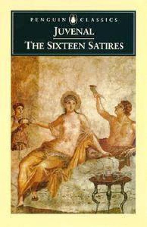 Penguin Classics: The Sixteen Satires by Juvenal