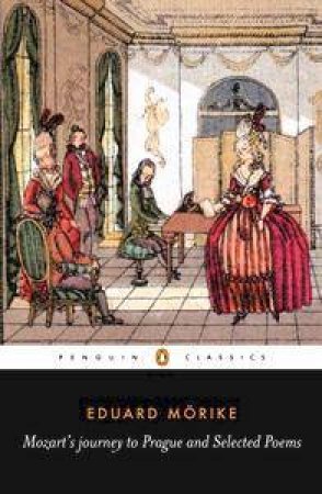 Penguin Classics: Mozart's Journey To Prague And Selected Poems by Eduard Morike