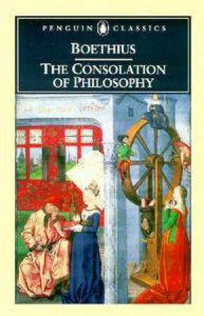 Penguin Classics: The Consolation Of Philosophy by Boethius
