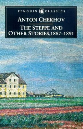 Penguin Classics: The Steppe And Other Stories, 1867 - 1891 by Anton Chekhov