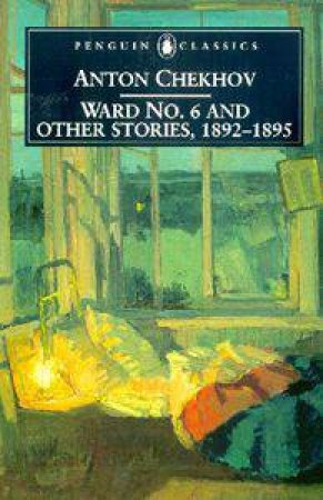 Penguin Classics: Ward No. 6 And Other Stories 1892 - 1895 by Anton Chekhov