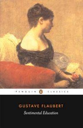 Penguin Classics: Sentimental Education by Gustave Flaubert
