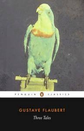 Penguin Classics: Three Tales by Gustave Flaubert