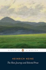 Penguin Classics The Harz Journey And Selected Prose