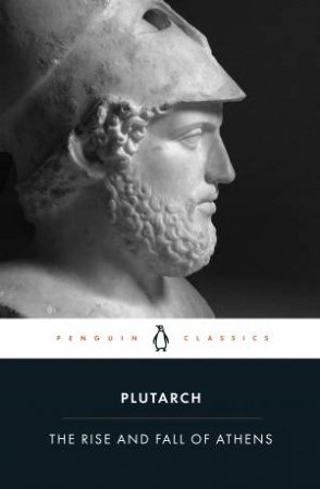 The Rise And Fall Of Athens by Plutarch