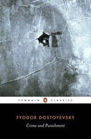 Penguin Classics: Crime And Punishment by Fyodor Dostoyevsky