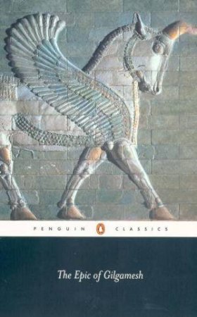 Penguin Classics: The Epic Of Gilgamesh by Andrew George