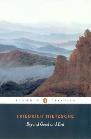 Penguin Classics: Beyond Good And Evil by Friedrich Nietzsche