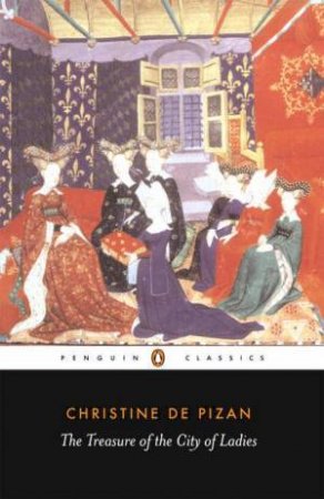 Penguin Classics: The Treasure Of The City Of Ladies by Christine De Pizan