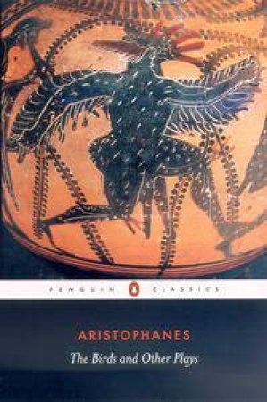 Penguin Classics: The Birds And Other Plays by Aristophanes